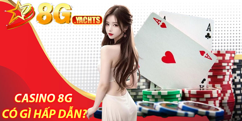 Casino 8G có gì hấp dẫn?