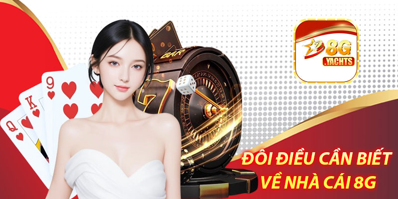 8G | 8g.yachts | Nhà Cái Cá Cược Trực Tuyến Uy Tín Số 1 26 Đôi điều cần biết về 8G