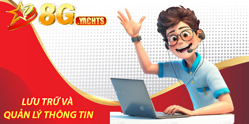 Chính sách bảo mật tại nhà Cái 8G 5 Lưu trữ và quản lý thông tin