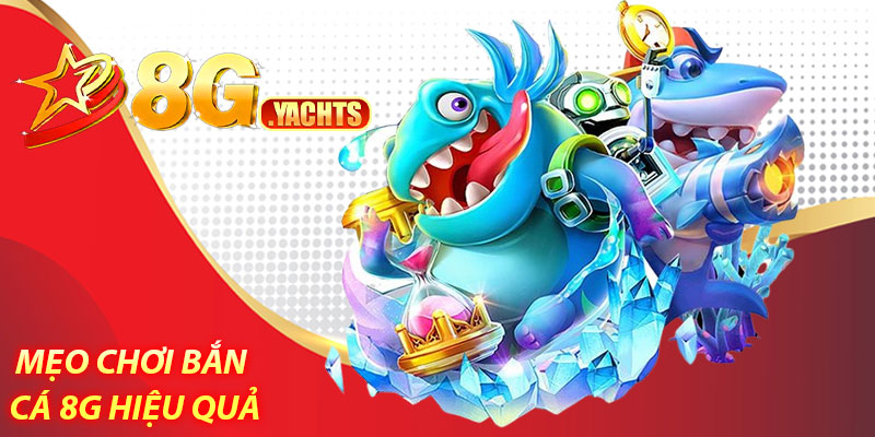 Bắn cá 8G – Trò chơi giải trí đổi thưởng hấp dẫn, dễ chơi 7 Mẹo chơi bắn cá 8g hiệu quả