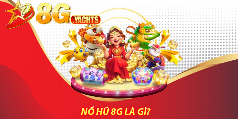 Nổ hũ 8g là gì?
