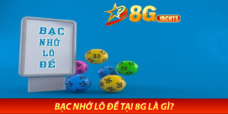 Bạc Nhớ Lô Đề Tại 8G Là Gì?