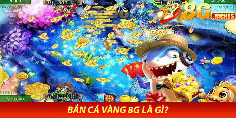 Bắn Cá Vàng 8G Là Gì?