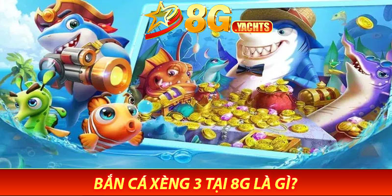 Bắn Cá Xèng 3 Tại 8G Là Gì?