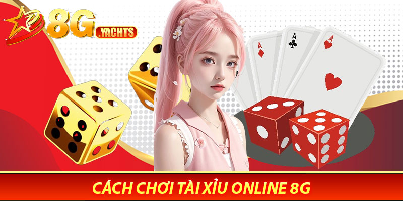 Tài Xỉu Online 8G – Lối Chơi Giản Dị, Cơ Hội Thắng Lớn 6 Cách Chơi Tài Xỉu Online 8G