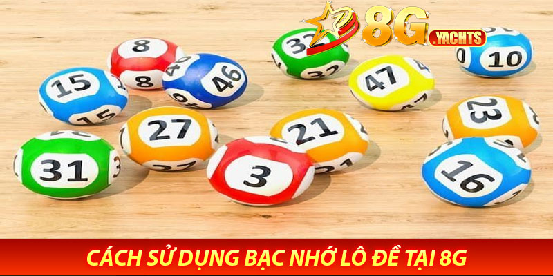 Bạc Nhớ Lô Đề Tại 8G – Mẹo Dự Đoán Số Chính Xác 6 Cách Sử Dụng Bạc Nhớ Lô Đề Tại 8G