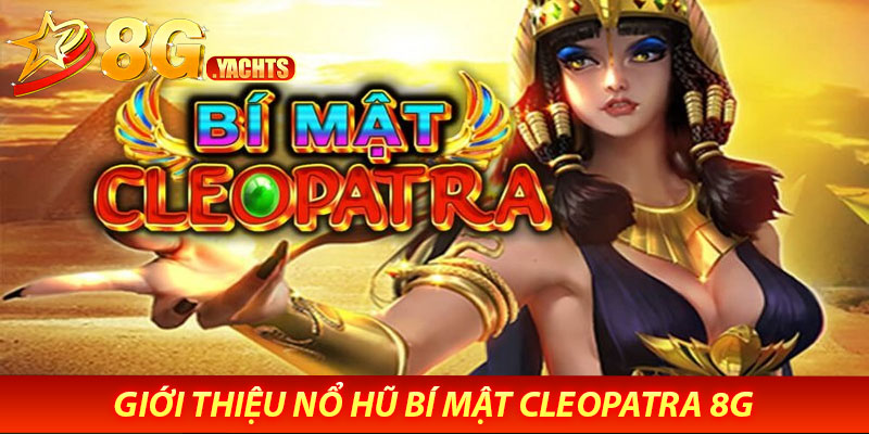 Giới Thiệu Nổ Hũ Bí Mật Cleopatra 8G