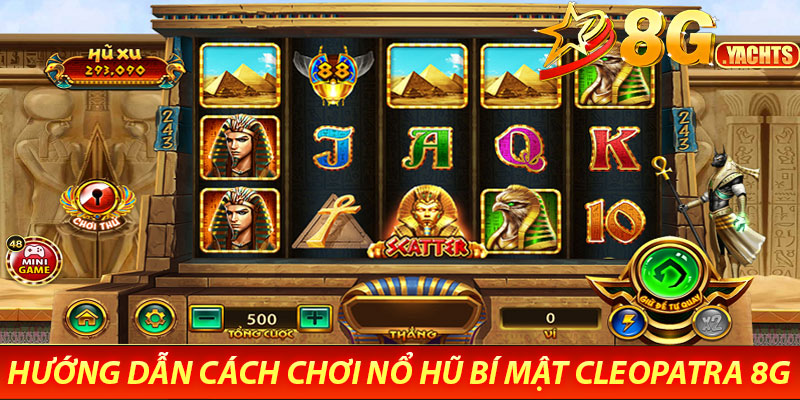 Nổ hũ bí mật Cleopatra 8G – Hành trình săn kho báu cổ đại 6 Hướng Dẫn Cách Chơi Nổ hũ bí mật Cleopatra 8G
