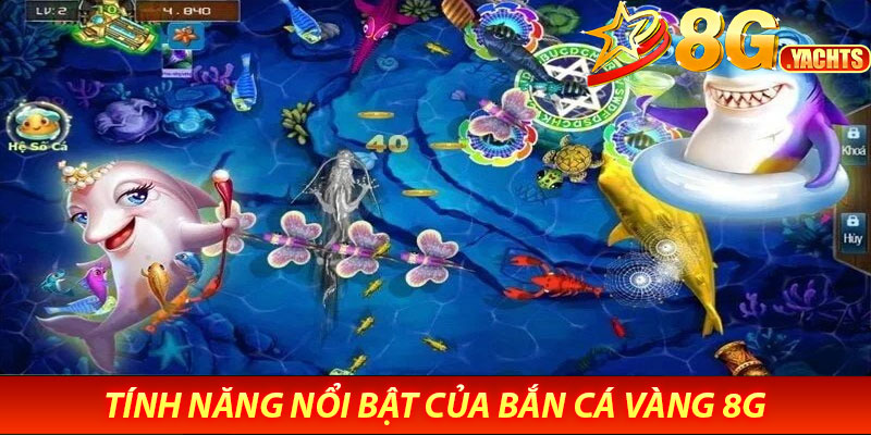 Bắn Cá Vàng 8G – Săn Vàng Thưởng Khủng, Giải Trí Cực Đã 6 Tính Năng Nổi Bật Của Bắn Cá Vàng 8G