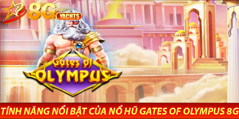 Nổ hũ Gates of Olympus – Vén màn thần thoại, săn hũ cực đã 7 Tính Năng Nổi Bật Của Nổ hũ Gates of Olympus 8G